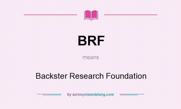 What does BRF mean? It stands for Backster Research Foundation