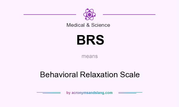 What does BRS mean? It stands for Behavioral Relaxation Scale