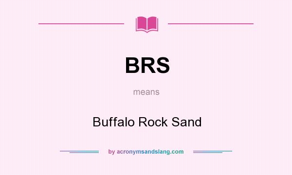 What does BRS mean? It stands for Buffalo Rock Sand