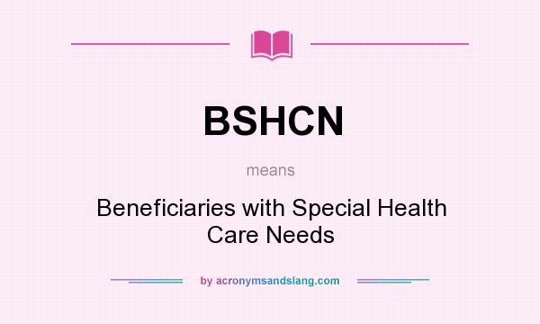 What does BSHCN mean? It stands for Beneficiaries with Special Health Care Needs