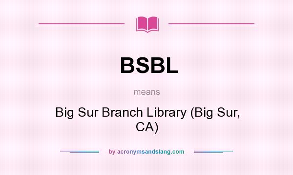 What does BSBL mean? It stands for Big Sur Branch Library (Big Sur, CA)