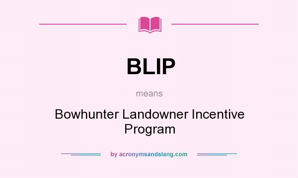 What does BLIP mean? It stands for Bowhunter Landowner Incentive Program