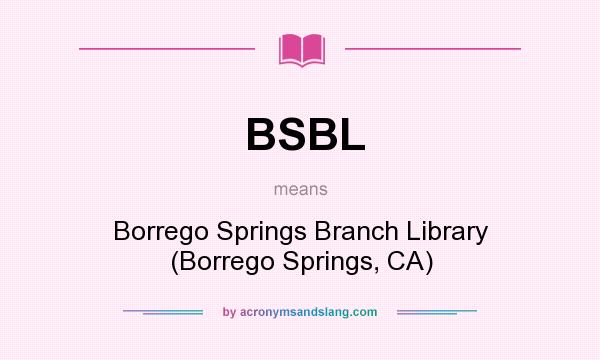 What does BSBL mean? It stands for Borrego Springs Branch Library (Borrego Springs, CA)