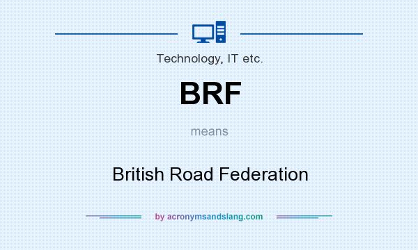 What does BRF mean? It stands for British Road Federation
