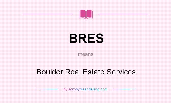 What does BRES mean? It stands for Boulder Real Estate Services