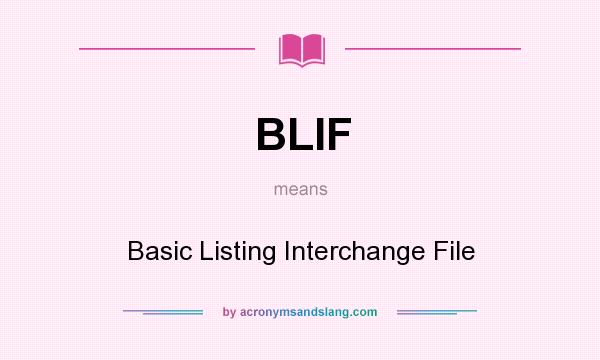 What does BLIF mean? It stands for Basic Listing Interchange File