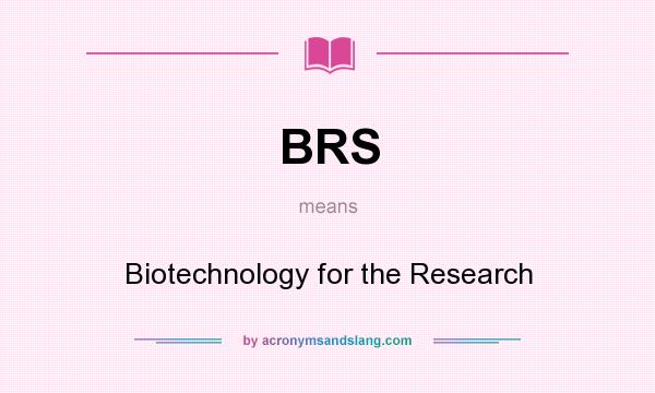 What does BRS mean? It stands for Biotechnology for the Research