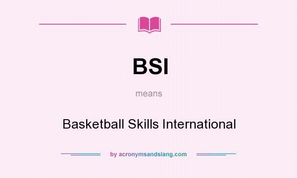 What does BSI mean? It stands for Basketball Skills International