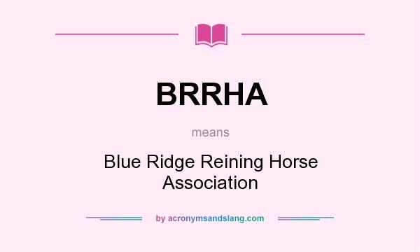What does BRRHA mean? It stands for Blue Ridge Reining Horse Association