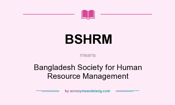 What does BSHRM mean? It stands for Bangladesh Society for Human Resource Management