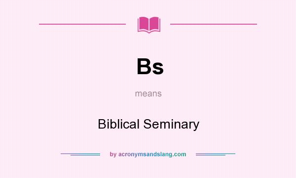 What does Bs mean? It stands for Biblical Seminary