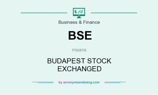 What does BSE mean? It stands for BUDAPEST STOCK EXCHANGED