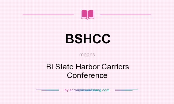 What does BSHCC mean? It stands for Bi State Harbor Carriers Conference