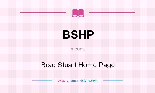 What does BSHP mean? It stands for Brad Stuart Home Page