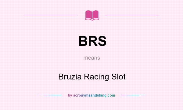 What does BRS mean? It stands for Bruzia Racing Slot
