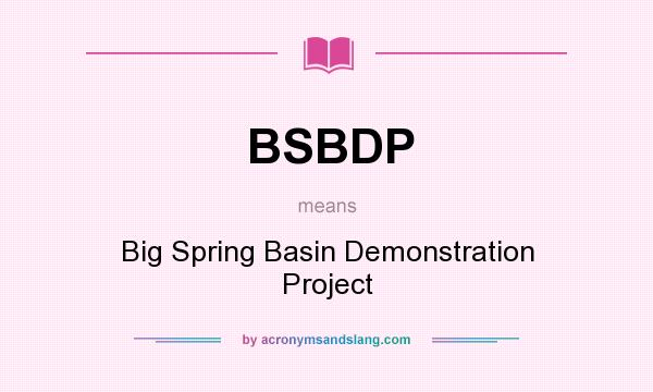 What does BSBDP mean? It stands for Big Spring Basin Demonstration Project