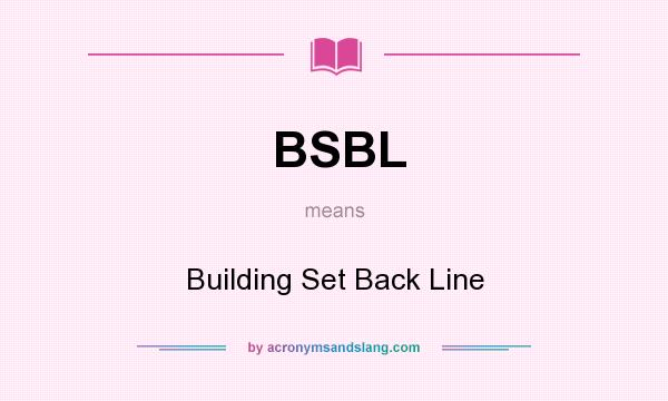 What does BSBL mean? It stands for Building Set Back Line