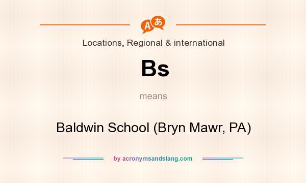 What does Bs mean? It stands for Baldwin School (Bryn Mawr, PA)