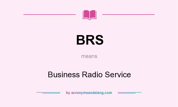 What does BRS mean? It stands for Business Radio Service