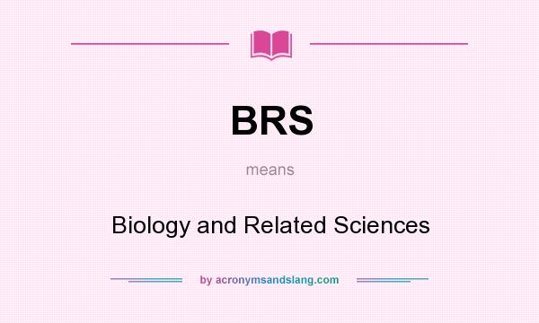 What does BRS mean? It stands for Biology and Related Sciences