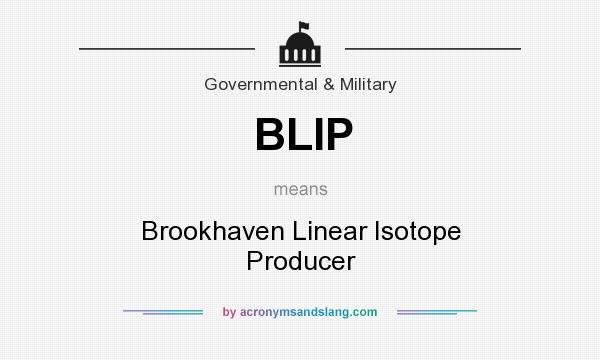 What does BLIP mean? It stands for Brookhaven Linear Isotope Producer