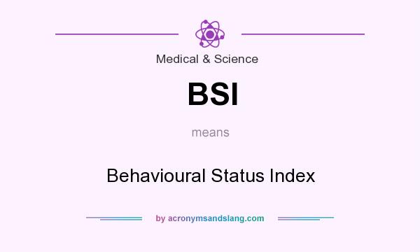 What does BSI mean? It stands for Behavioural Status Index