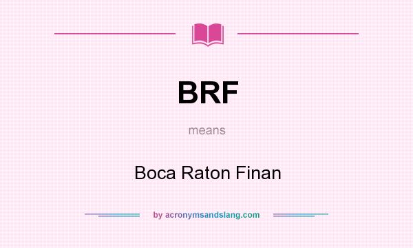 What does BRF mean? It stands for Boca Raton Finan