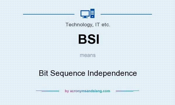 What does BSI mean? It stands for Bit Sequence Independence
