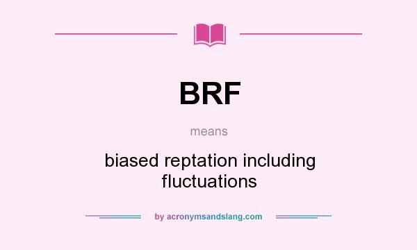 What does BRF mean? It stands for biased reptation including fluctuations