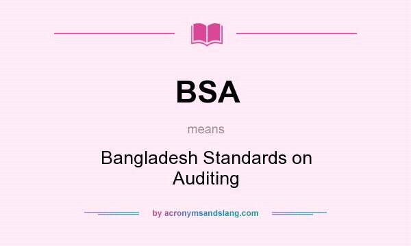 What does BSA mean? It stands for Bangladesh Standards on Auditing