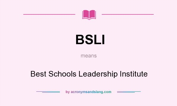 What does BSLI mean? It stands for Best Schools Leadership Institute