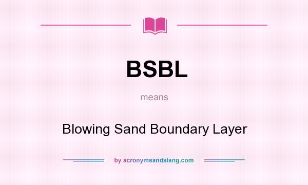 What does BSBL mean? It stands for Blowing Sand Boundary Layer