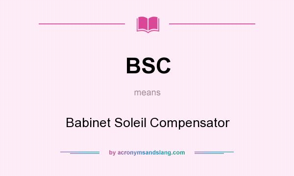 What does BSC mean? It stands for Babinet Soleil Compensator
