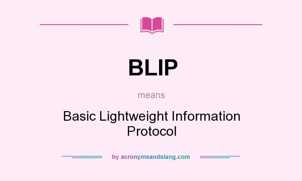 What does BLIP mean? It stands for Basic Lightweight Information Protocol