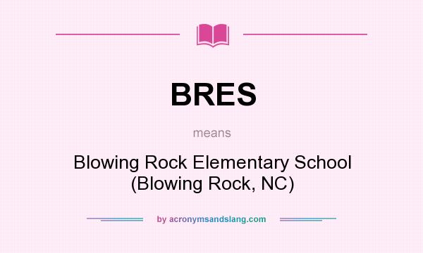 What does BRES mean? It stands for Blowing Rock Elementary School (Blowing Rock, NC)