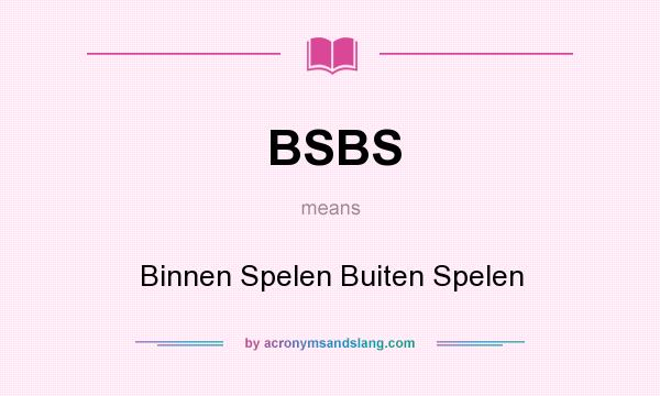 What does BSBS mean? It stands for Binnen Spelen Buiten Spelen
