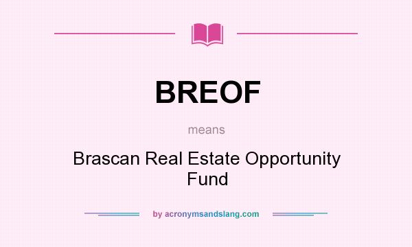 What does BREOF mean? It stands for Brascan Real Estate Opportunity Fund