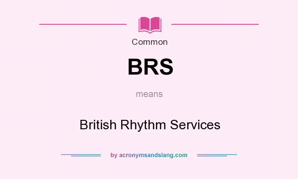 What does BRS mean? It stands for British Rhythm Services