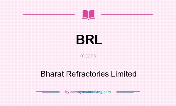 What does BRL mean? It stands for Bharat Refractories Limited