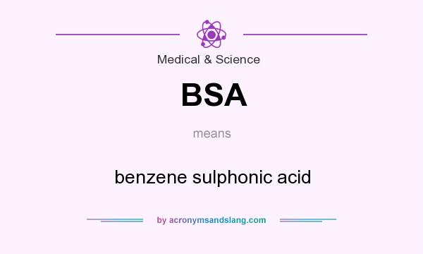What does BSA mean? It stands for benzene sulphonic acid