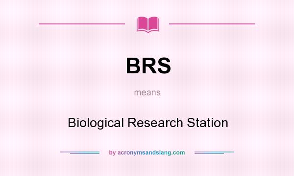 What does BRS mean? It stands for Biological Research Station