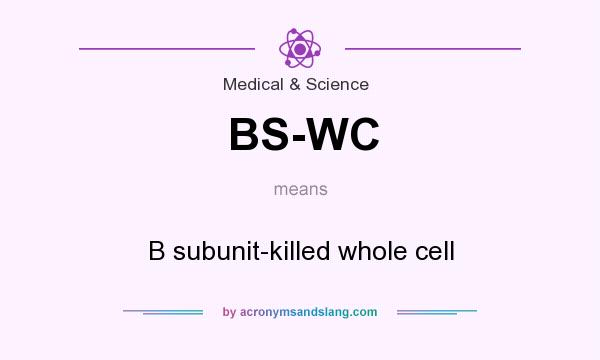 What does BS-WC mean? It stands for B subunit-killed whole cell
