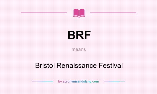 What does BRF mean? It stands for Bristol Renaissance Festival