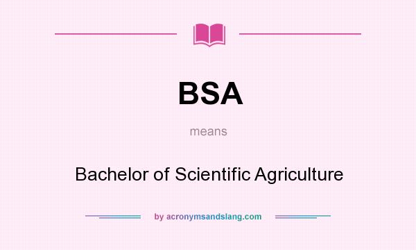 What does BSA mean? It stands for Bachelor of Scientific Agriculture
