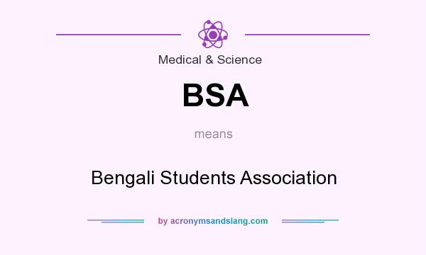 What does BSA mean? It stands for Bengali Students Association