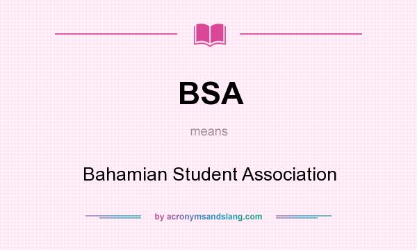 What does BSA mean? It stands for Bahamian Student Association