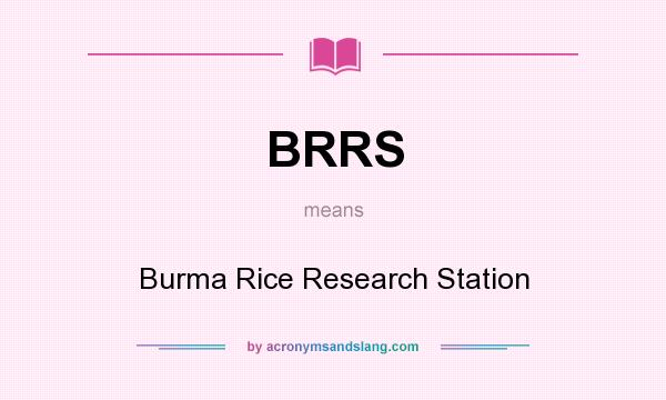 What does BRRS mean? It stands for Burma Rice Research Station