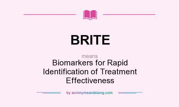 What does BRITE mean? It stands for Biomarkers for Rapid Identification of Treatment Effectiveness