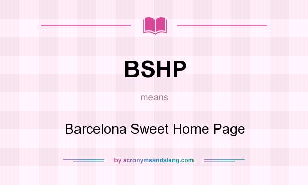 What does BSHP mean? It stands for Barcelona Sweet Home Page