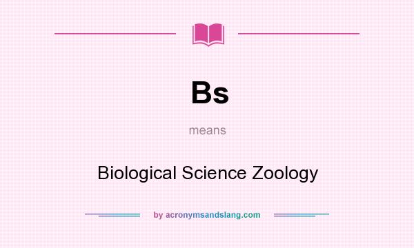 What does Bs mean? It stands for Biological Science Zoology